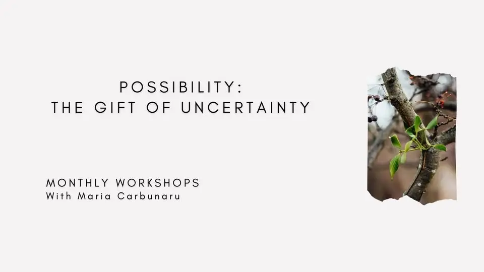 Monthly Workshops 2026 - Possibility: the gift of uncertainty