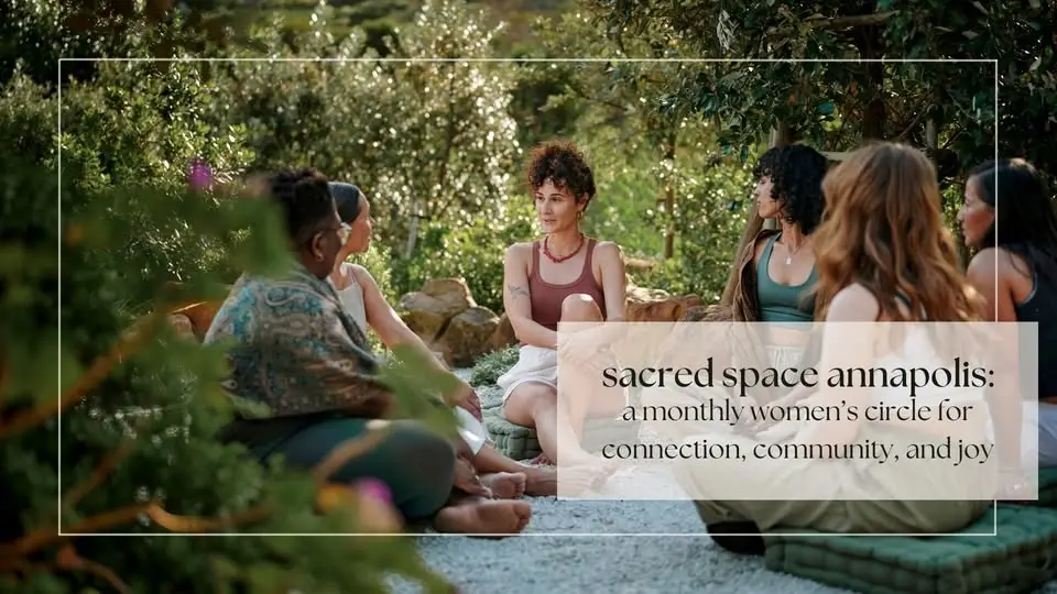 sacred space annapolis: a women's circle for connection, community, & joy