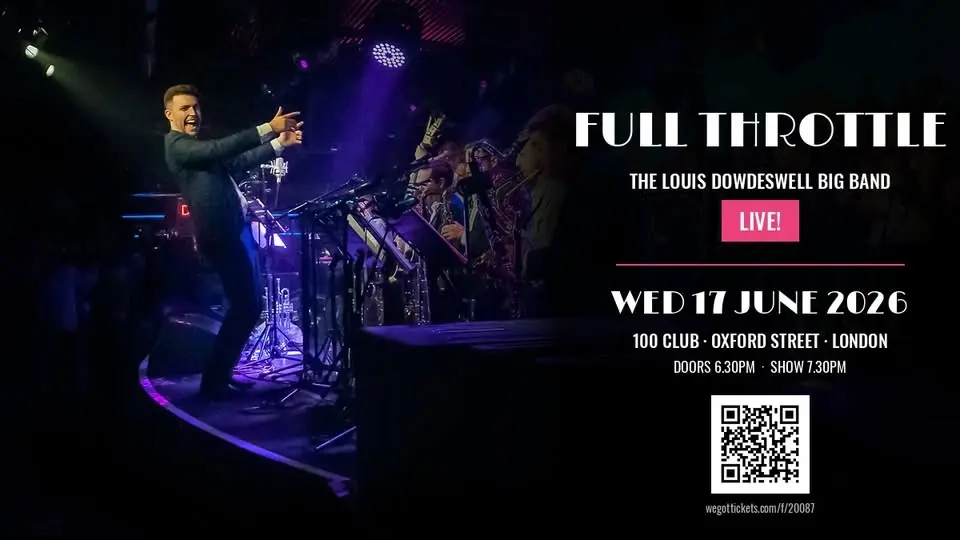 Full Throttle: Louis Dowdeswell Big Band Live | June 17th 2026 | 100 Club, London