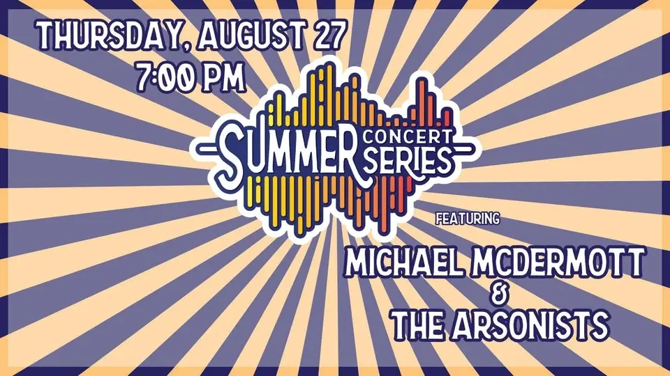 Summer Concert Series - FEATURING MICHAEL McDERMOTT & THE ARSONISTS