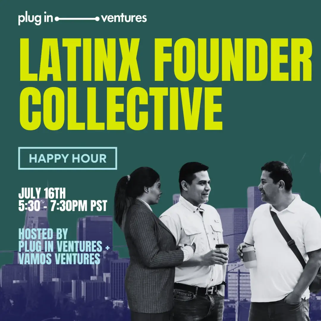 Latinx Founder Collective - Hosted by Plug In Ventures & Vamos Ventures. An Evening of Cocktails, Community, & Connection