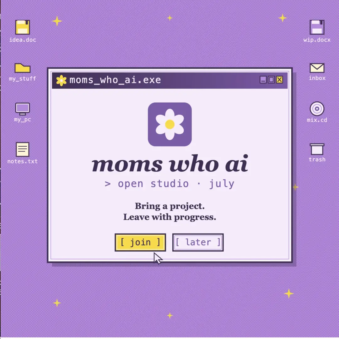Moms Who AI: Open Studio (July)