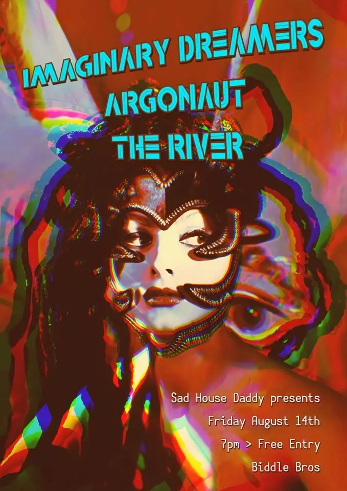 Sad House Daddy presents Imaginary Dreamers + Argonaut + The River ~ Free Entry