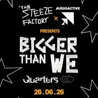 AudioActive x The Steeze Factory presents Bigger Than We