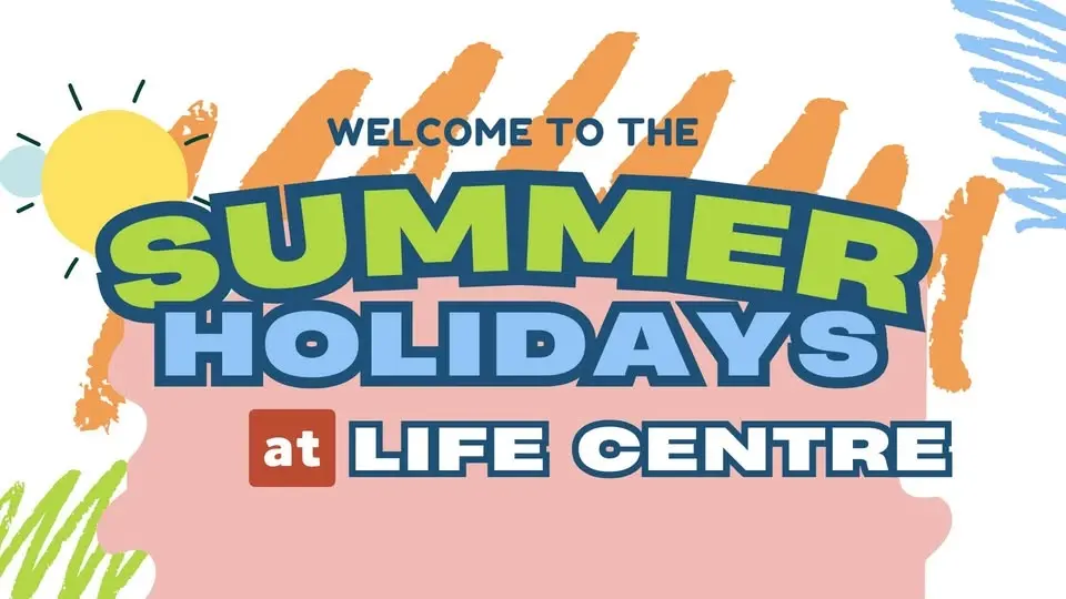 The Summer Holidays at Life Centre