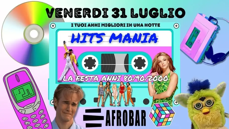 Venerdì 31 Luglio HITS MANIA 80/90/2000 all' AFROBAR - La pIù grande Festa Anni 80/90/2000 d'Italia!
