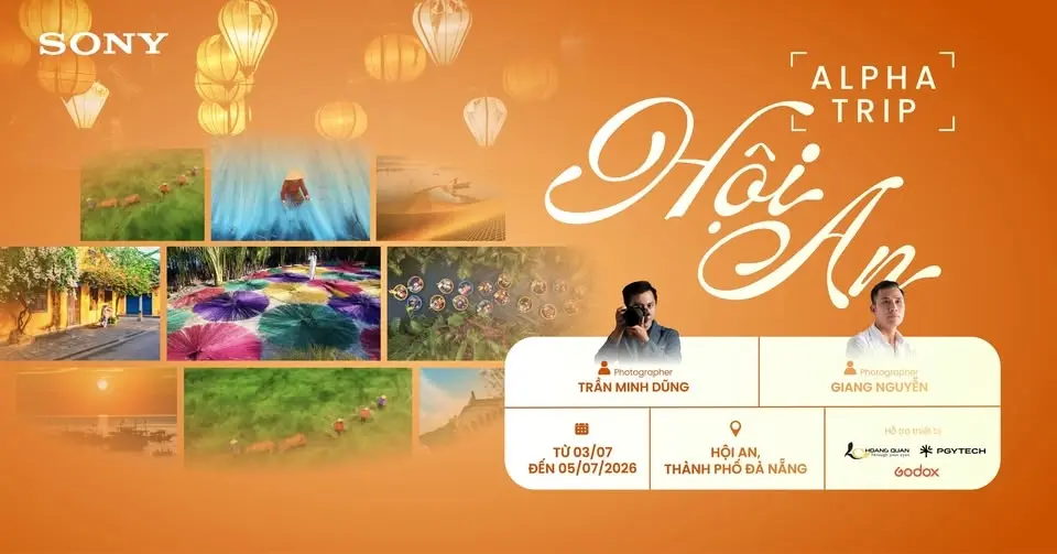Sony Alpha Trip: HÀNH TRÌNH KHÁM PHÁ DI SẢN VÀ CUỘC SỐNG HẰNG NGÀY CỦA CON NGƯỜI HỘI AN QUA ỐNG KÍNH
