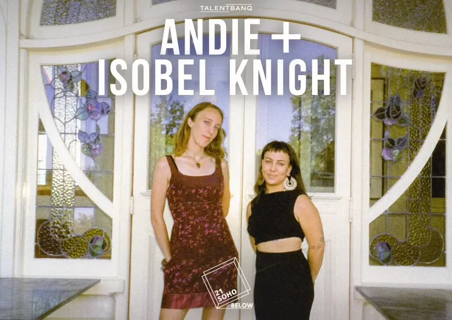 Andie + Isobel Knight LIVE at 21Soho Below