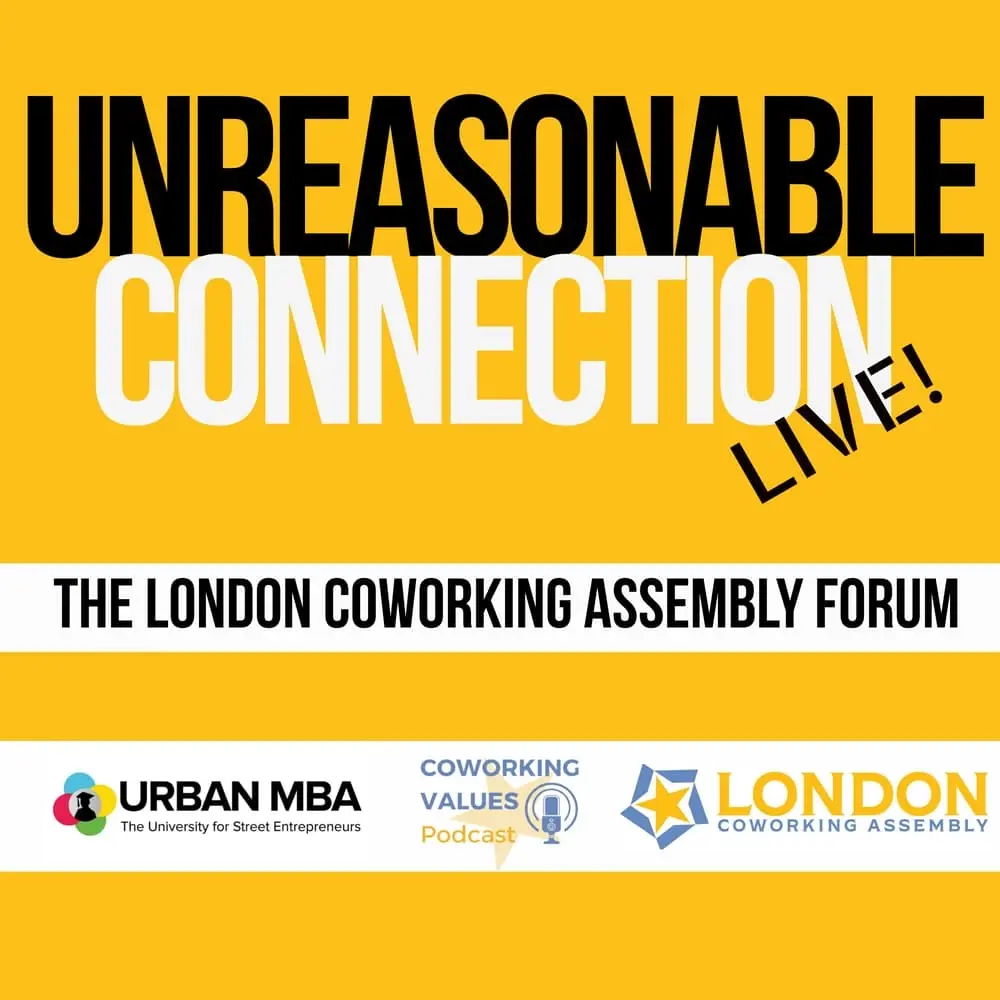 Unreasonable Connection LIVE! The London Coworking Assembly Forum