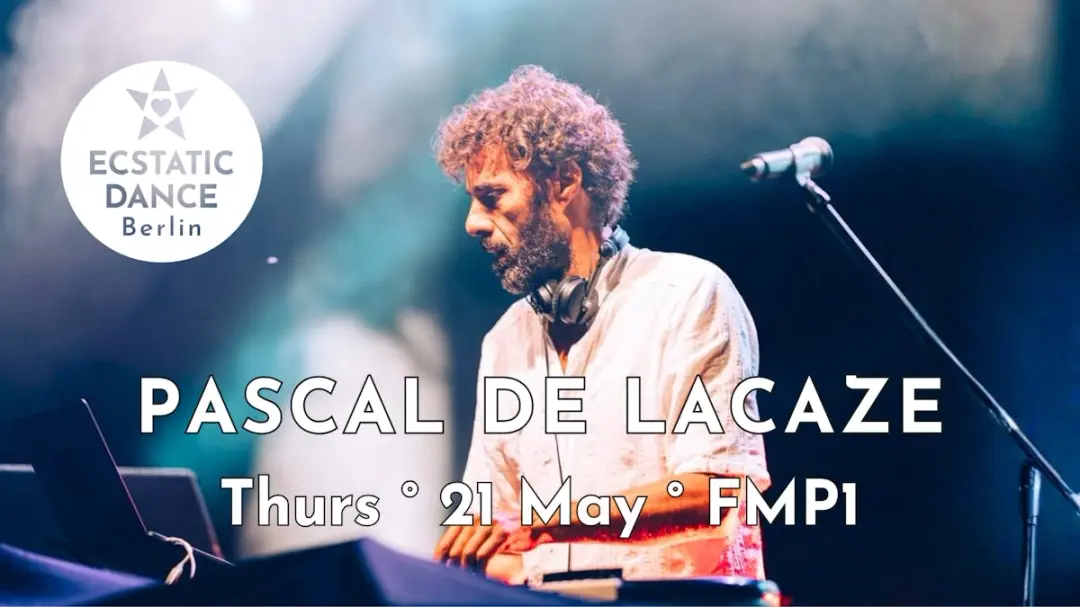 ECSTATIC DANCE BERLIN ✨ Pascal de Lacaze ✨  21 May ✨ FMP1