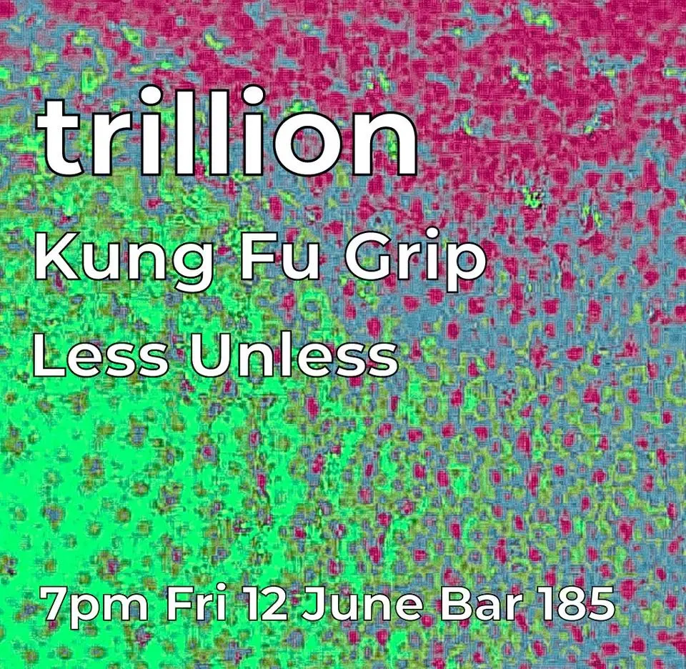 trillion, King Fu Grip and Less Unless