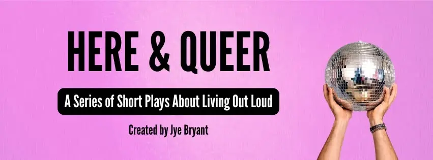 Here & Queer - A Series of Short Plays About Living Out Loud