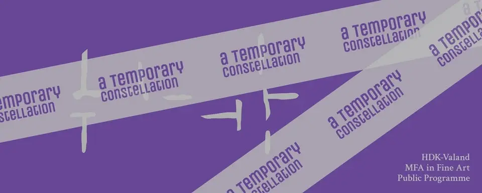 A Temporary Constellation: A program series with HDK-Valand