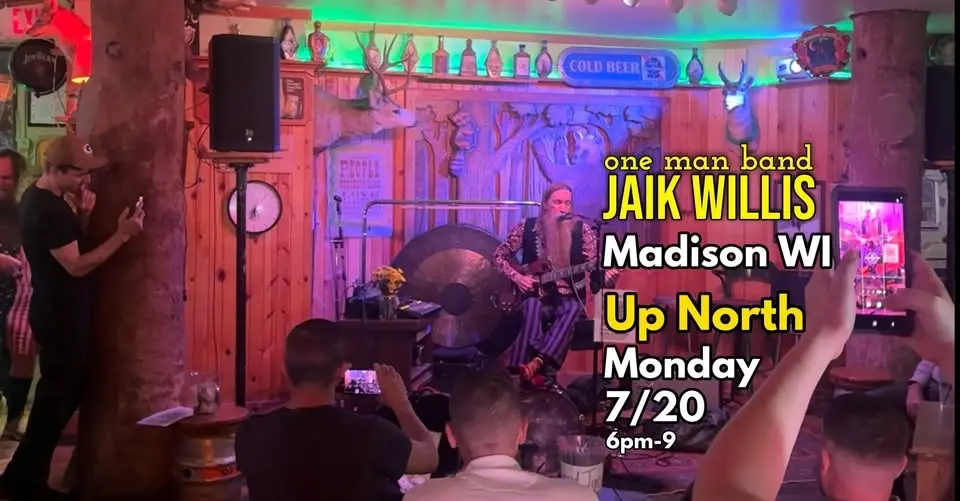 Jaik Willis one man band • Madison WI at Up North • monday 7/20 • 6pm-9