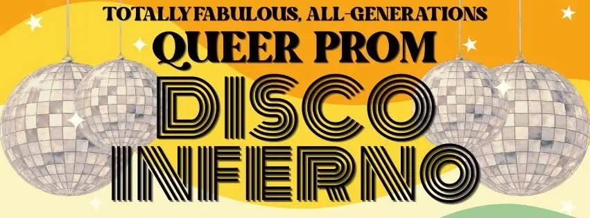 Totally Fabulous, All-Generations Queer Prom: Disco Inferno