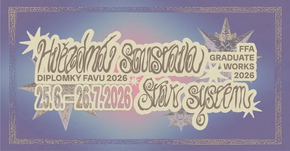 Vernisáž výstavy ✷ Hvězdná soustava / Diplomky FaVU 2026 ✷