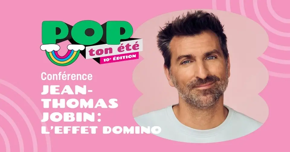 Jean-Thomas  Jobin : l’effet domino | Conférence – GRATUIT - POP ton été 