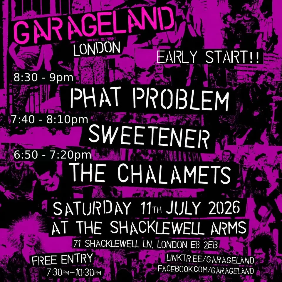 * EARLY START* Garageland London – Phat Problem, Sweetener, The Chalamets