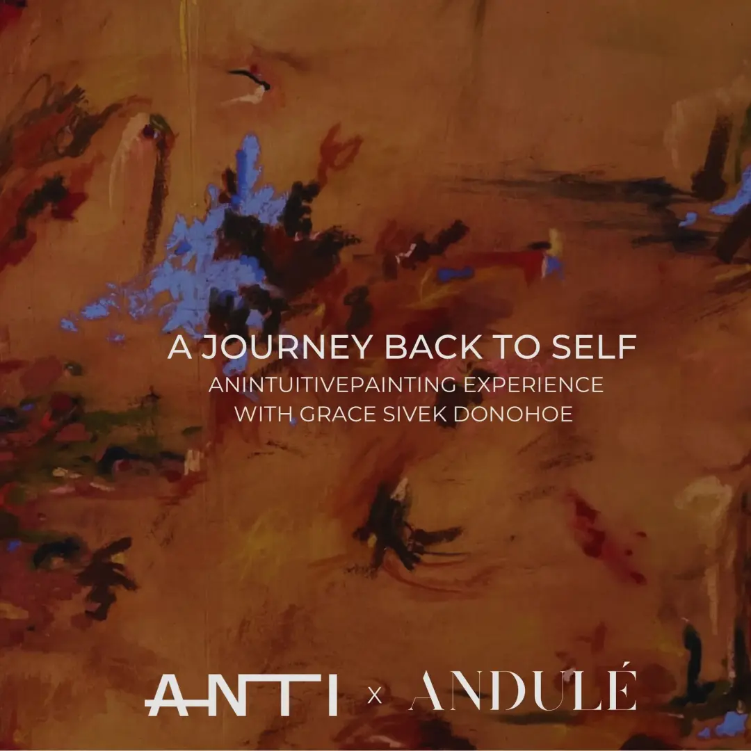A Journey Back to Self: An Intuitive Painting Experience - Andulé x Grace Sivek Donohoe at ANTI