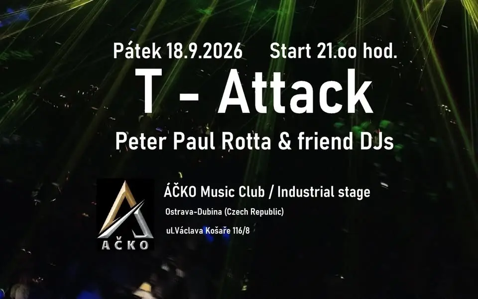 T - Attack / Peter Paul Rotta & friend DJs / ÁČKO Music Club / Industrial stage