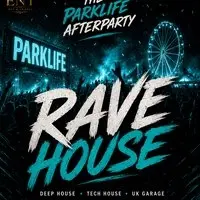 RaveHouse - Parklife afters