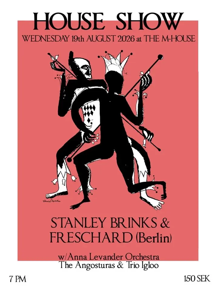 HOUSE SHOW! Stanley Brinks & Freschard (Berlin), Anna Levander Orchestra, The Angosturas, Trio Igloo