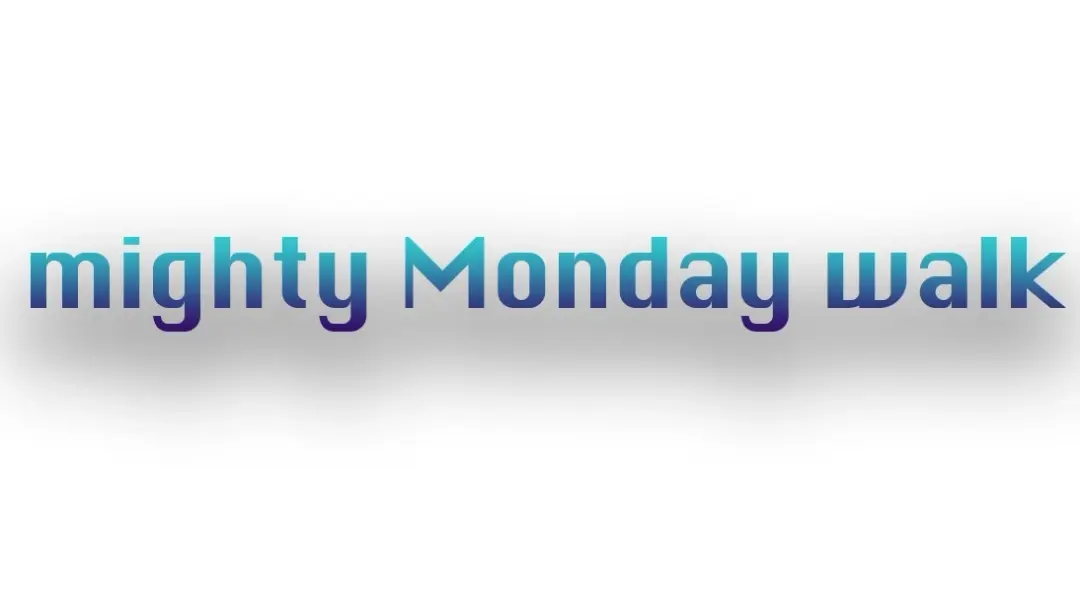mighty Monday walk