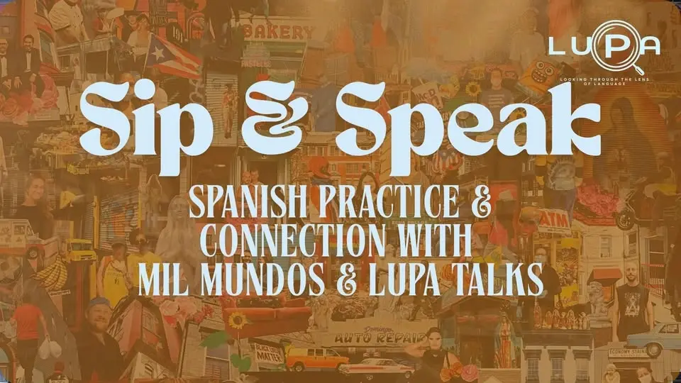 Spanish Sip and Speak w/ LUPA Talks + Mil Mundos