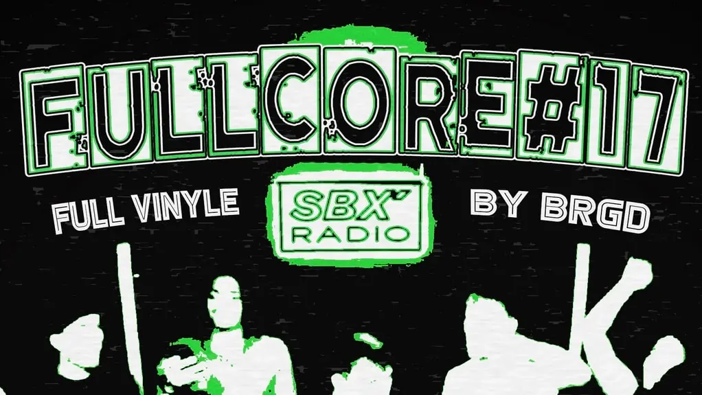 Fullcore#17 | Brgd X Sbx