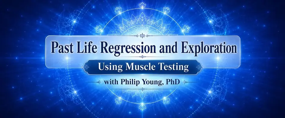 Past Life Regression and Exploration Using Muscle Testing