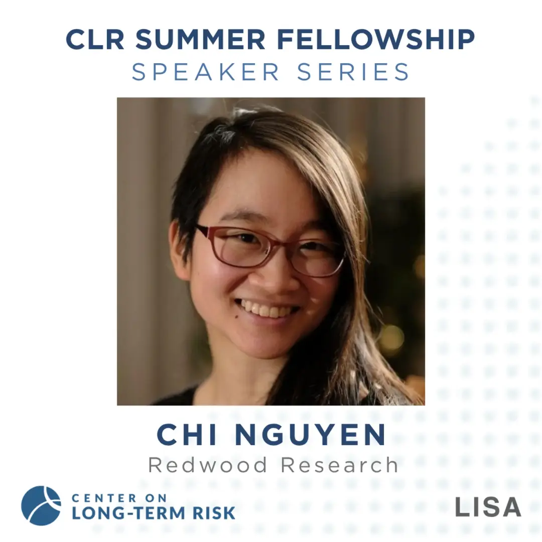 CLR Summer Fellowship Speaker Series: Chi Nguyen (Redwood Research)