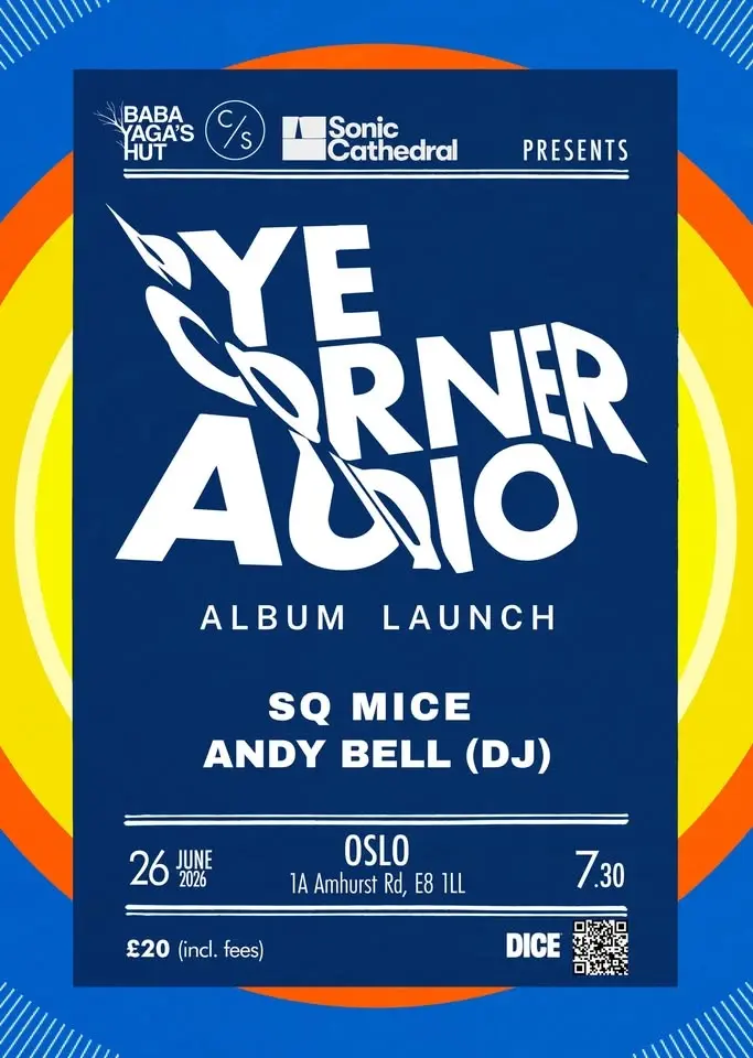 Pye Corner Audio - Album Launch + SQ Mice & Andy Bell (DJ)