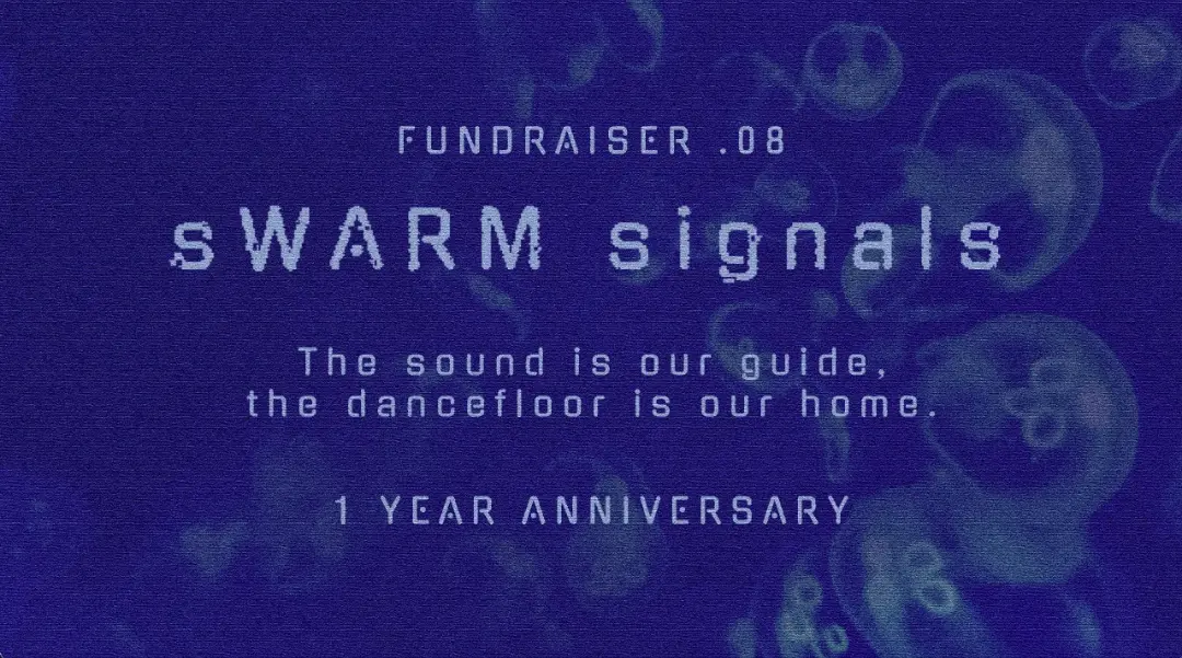 sWARM signals 08: Cross-Genre Club Night - 1 Year Anniversary Fundraiser