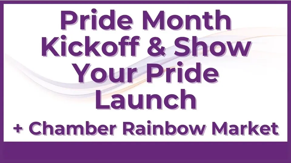 Pride Month Kickoff & Show Your Pride Launch + Chamber Rainbow Market