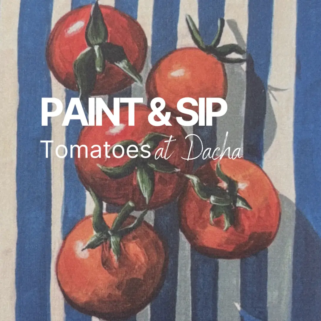 Paint & Sip - Tomatoes at Dacha SF