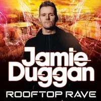 JAMIE DUGGAN ROOFTOP RAVE  x Dirtty events x Be Rude Not To