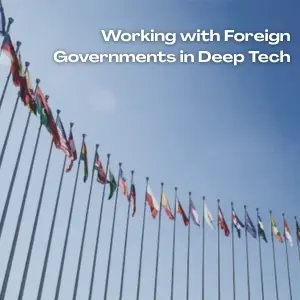 Working with Foreign Governments in Deep Tech
