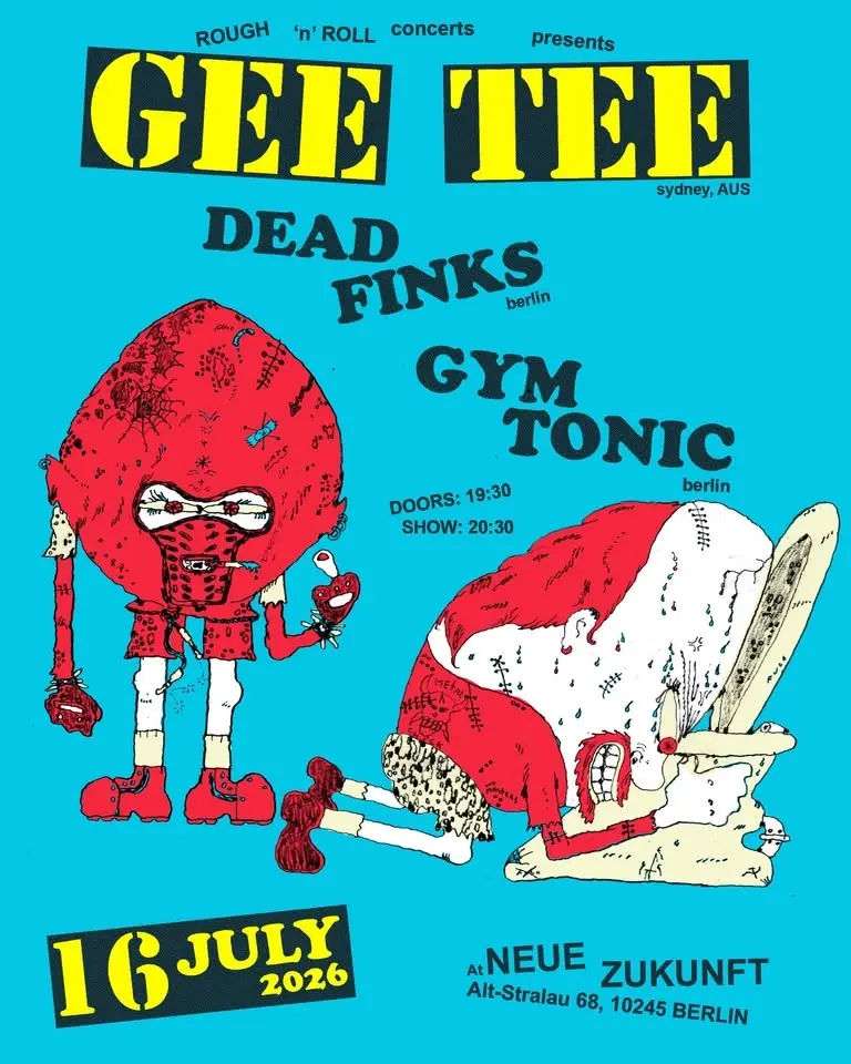 [16/07/26] Berlin // GEE TEE (Sydney, Australia) + DEAD FINKS + GYM TONIC