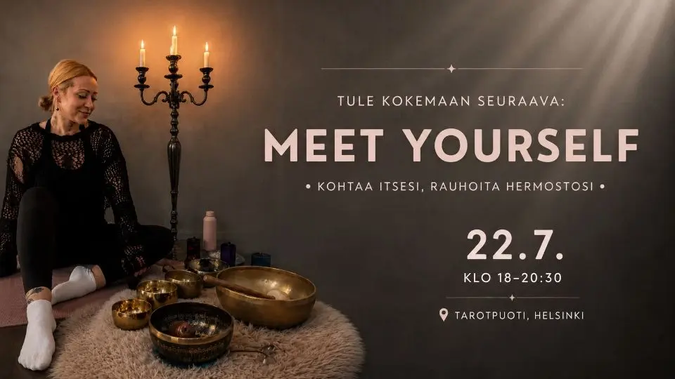 MEET YOURSELF : Kohtaa itsesi, rauhoita hermostosi // 22.7. klo 18-20:30 // Tarotpuoti