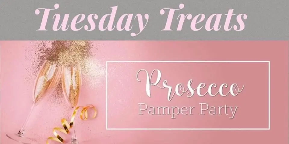 Tuesday Treats Prosecco & Pamper Evening