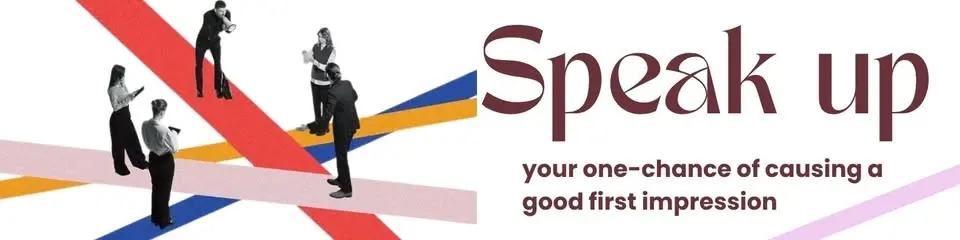 Speak up: your one-chance of causing a good first impression?
