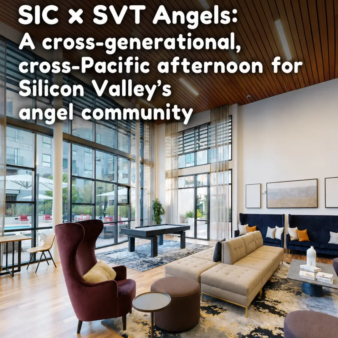 SIC × SVT Angels: A cross-generational, cross-Pacific afternoon for Silicon Valley's angel community