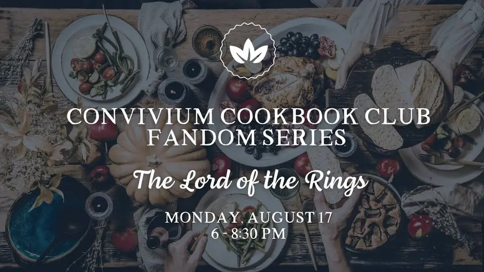 Convivium Cookbook Club Fandom Series: The Lord of the Rings at Convivium Urban Farmstead
