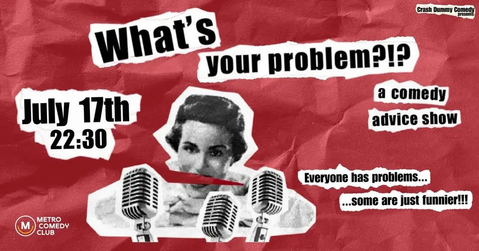 What's Your Problem (a comedy advice show)