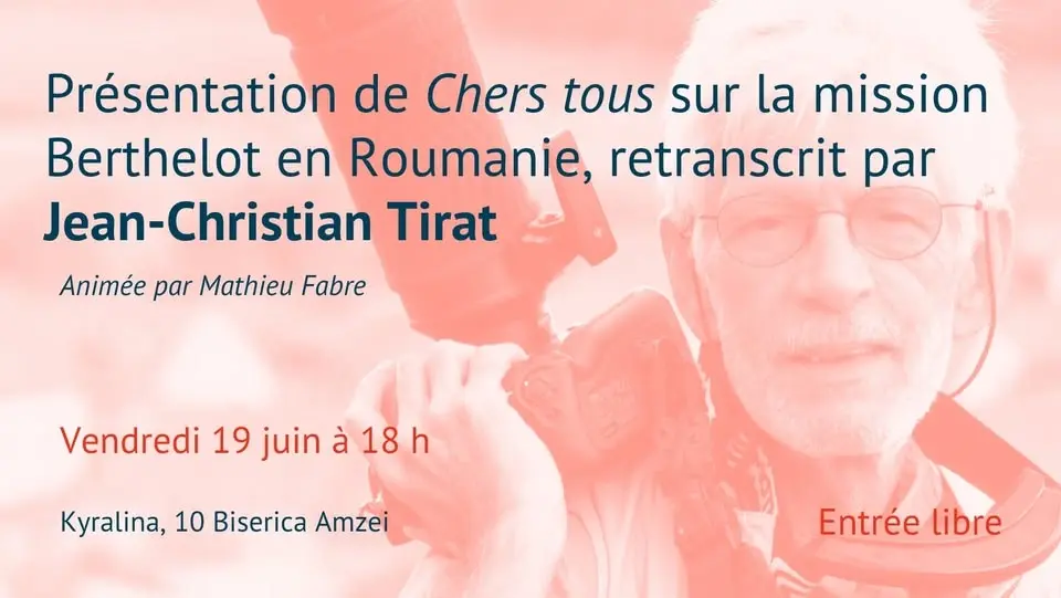 Présentation de "Chers tous" sur la mission Berthelot en Roumanie, par Jean-Christian Tirat