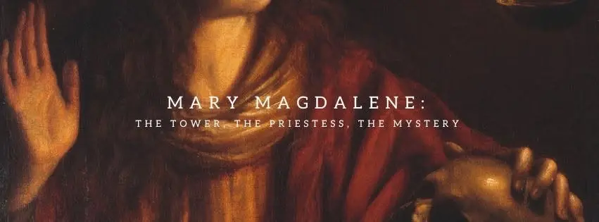Mary Magdalene: the Tower, the Priestess, the Mystery