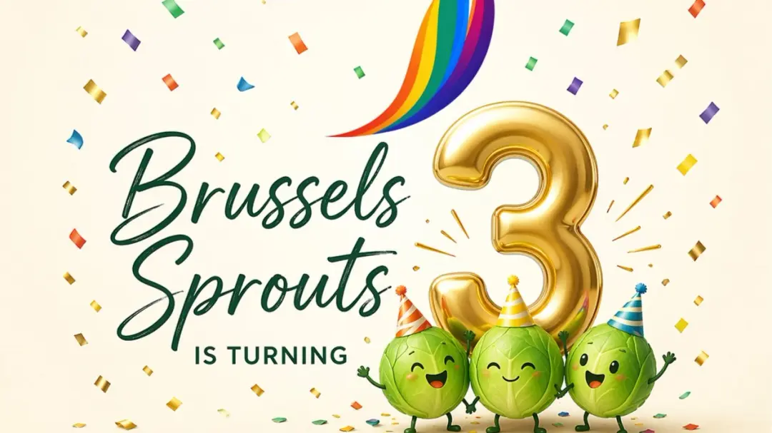 Brussels Sprouts 3-Year Anniversary 🎉🍻🌈