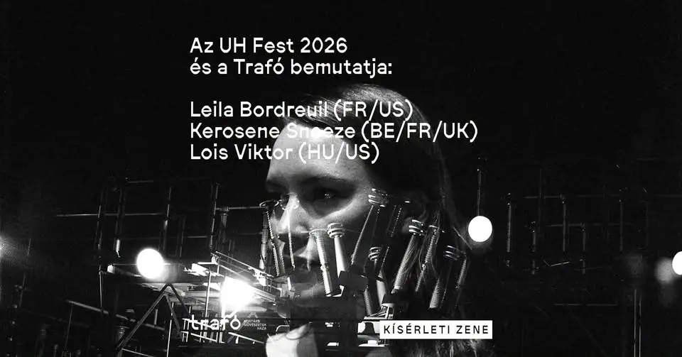 Az UH Fest és a Trafó bemutatja: Leila Bordreuil - Kerosene Sneeze - Lois Viktor