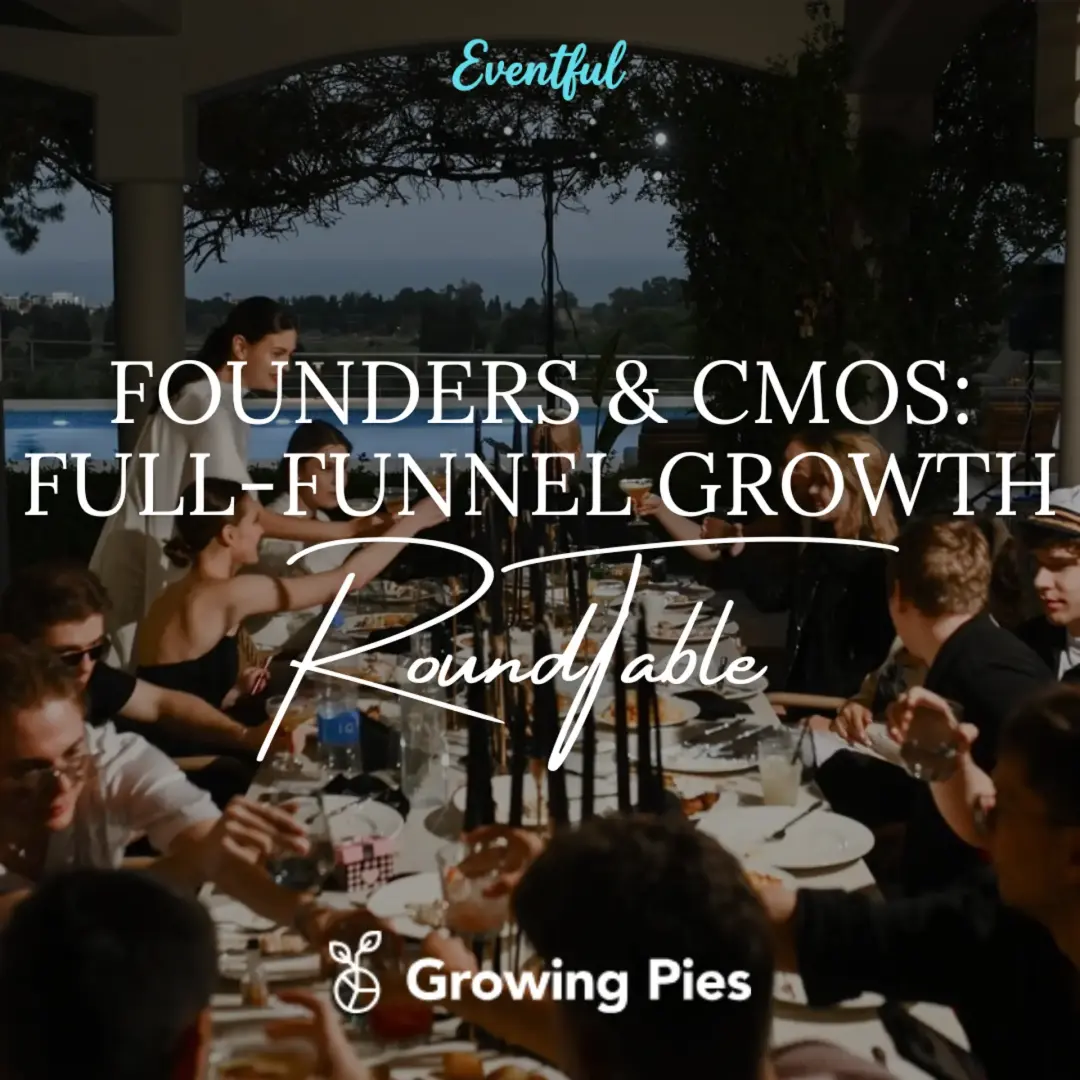 Founders & CMOs Full-Funnel Growth Roundtable (Series A+) w/ Growing Pies