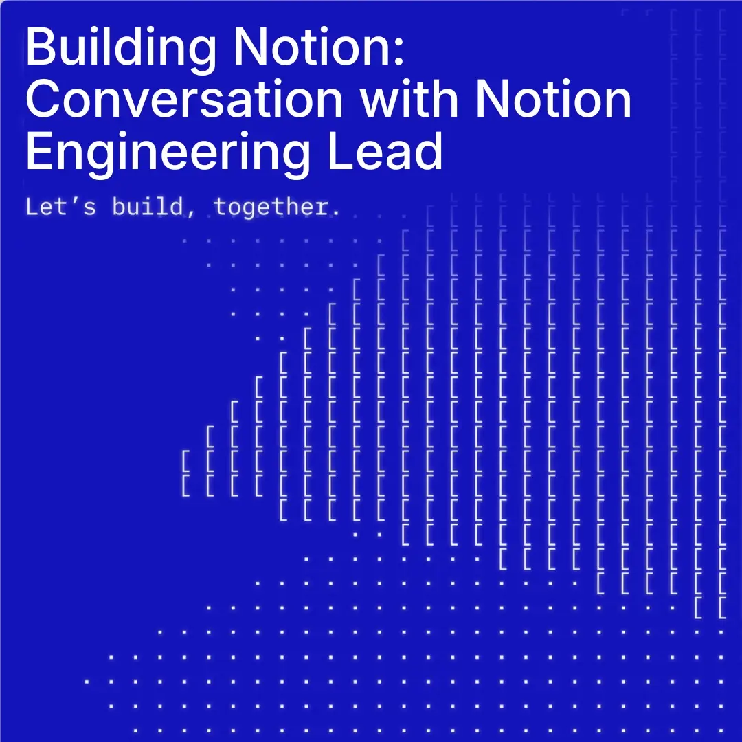Building Notion: Conversation with Notion Engineering Lead